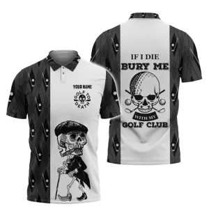 Golf If I Die Bury Me With My Golf Club Polo Shirt, Personalized Name Golf Shirt, Shirt For Golf Team