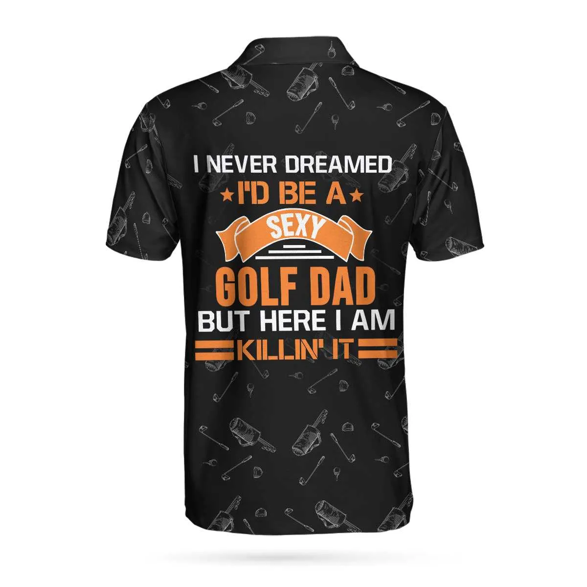 I Never Dreamed I'D Be A Sexy Golf Dad Polo Shirt Coolspod